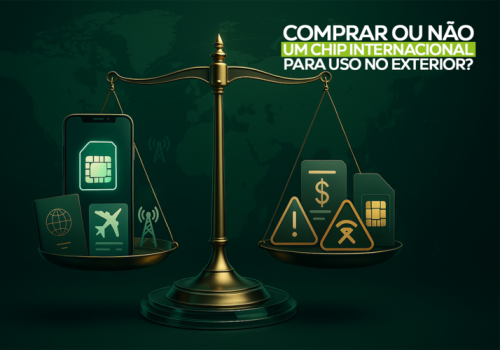 COMPRAR OU NÃO UM CHIP INTERNACIONAL PARA USO NO EXTERIOR?